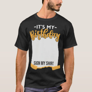 It's My Birthday Sign My Shirt Funny Birthday T-Sh