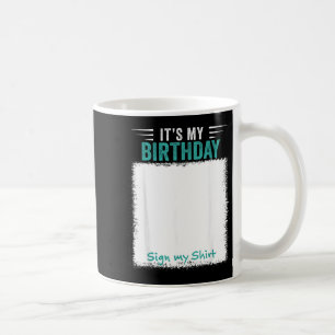Its My Birthday Sign My Shirt Funny Coffee Mug