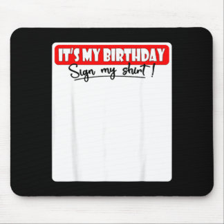 Its My Birthday Sign My Shirt Mouse Mat