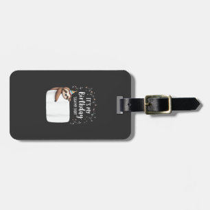 It's My Birthday Sign My Shirt Novelty Party anima Luggage Tag
