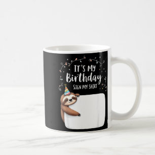 Its My Birthday Sign My Shirt Novelty Party Animal Coffee Mug