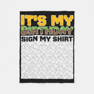 It's My Birthday Sign My Shirt Pixel Game Birthday Fleece Blanket