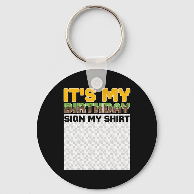 It's My Birthday Sign My Shirt Pixel Game Birthday Key Ring (Front)