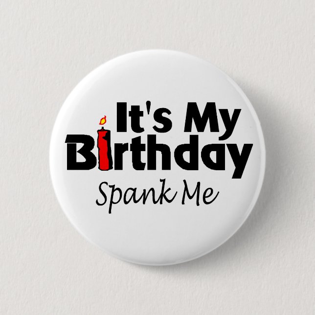 Its My Birthday Spank Me 6 Cm Round Badge (Front)