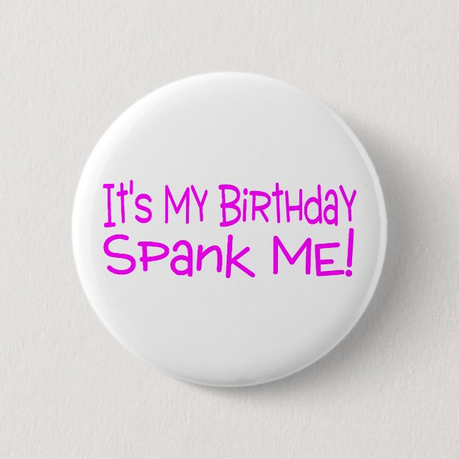 Its My Birthday Spank Me 6 Cm Round Badge (Front)