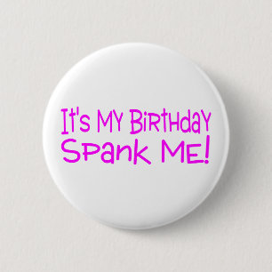 Its My Birthday Spank Me 6 Cm Round Badge