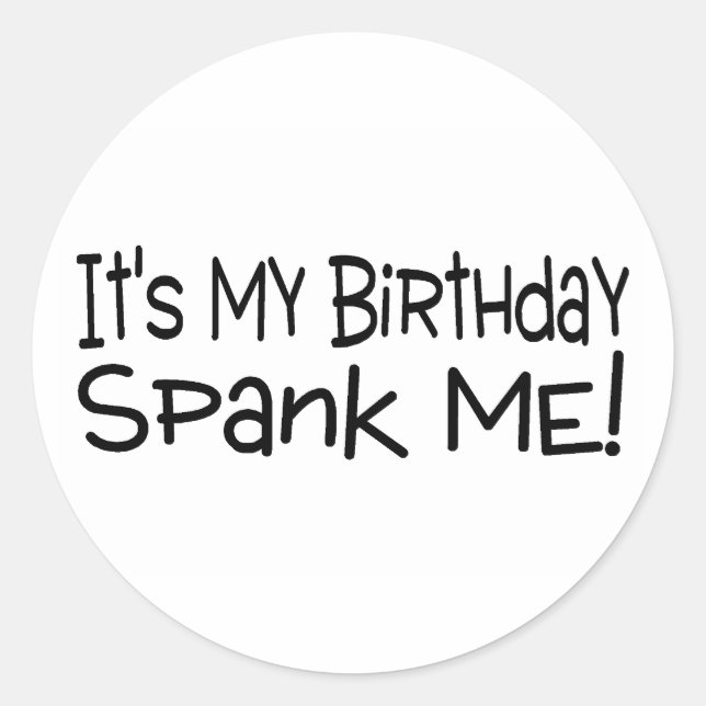 Its My Birthday Spank Me Classic Round Sticker (Front)