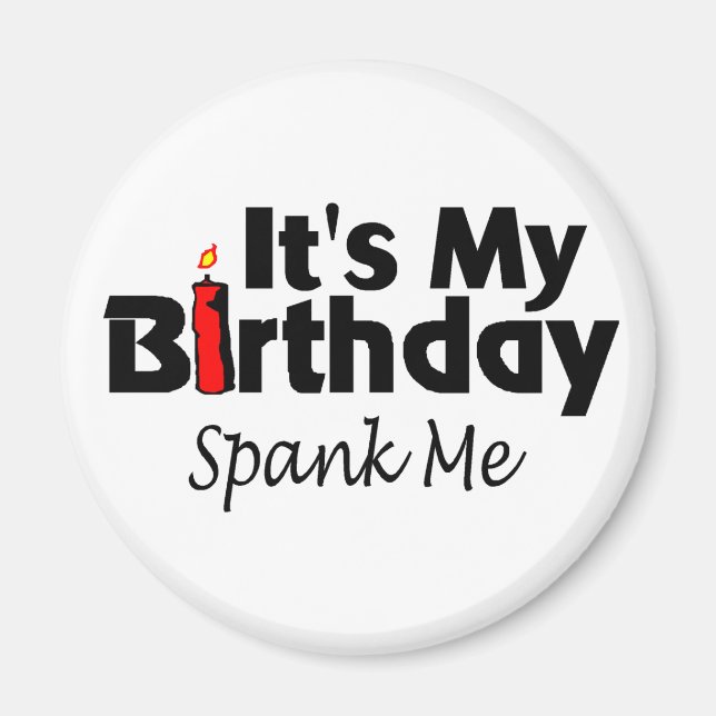 Its My Birthday Spank Me Magnet (Front)