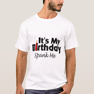 Its My Birthday Spank Me T-Shirt