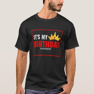 It's My Birthday Tomorrow Birthday T-Shirt