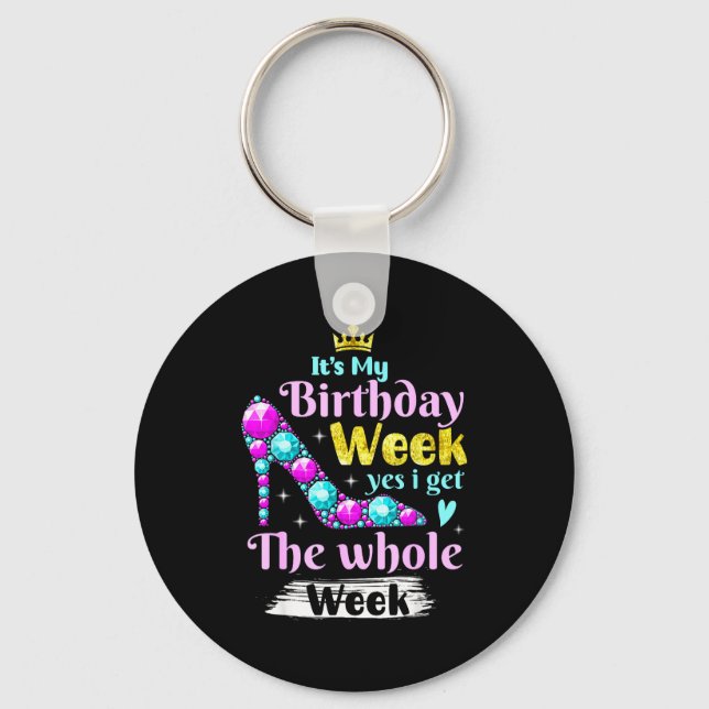 Its My Birthday Week Yes I Get The Whole Week _1  Key Ring (Front)