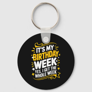 Its My Birthday Week Yes I Get The Whole Week Key Ring