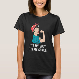 It's My Body It's My Choice Feminist Women Rights T-Shirt