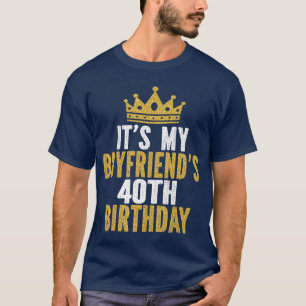 Its My Boyfriends 40th Birthday 40 Years Old Men f T-Shirt