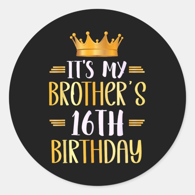 It's My Brother's 16th Birthday Happy 16 Years Old Classic Round Sticker (Front)