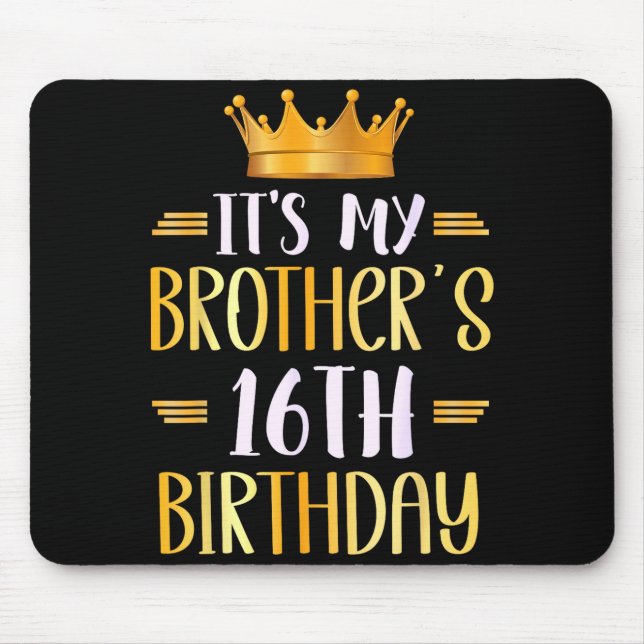 It's My Brother's 16th Birthday Happy 16 Years Old Mouse Mat (Front)