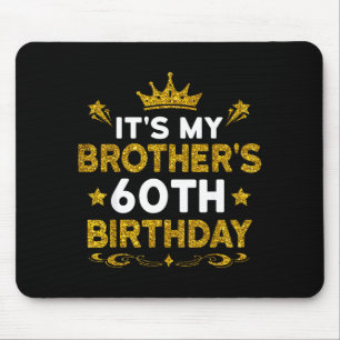 Its My Brothers 60th Birthday Happy Birthday 60 Ye Mouse Mat