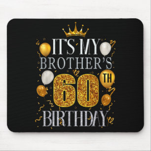 Its My Brothers 60th Birthday Happy Birthday 60 Ye Mouse Mat
