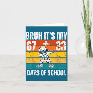 Its My Bruh 67 33 Days School Card