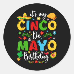 Its My Cinco De Mayo Birthday 2024 Funny Cinco De Classic Round Sticker