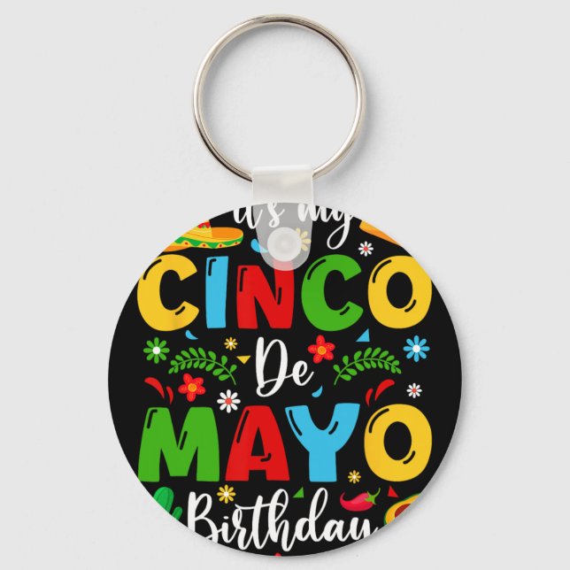 It's My Cinco De Mayo Birthday 2024 Funny Cinco De Key Ring (Front)