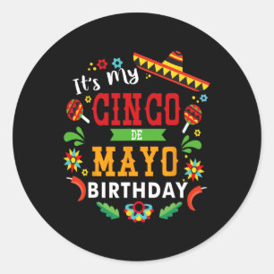 Its My Cinco De Mayo Birthday Funny Birthday Party Classic Round Sticker