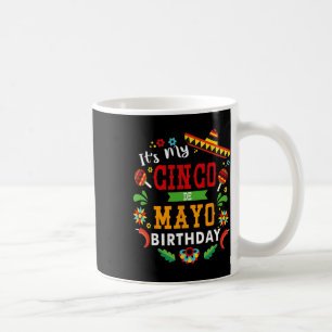 Its My Cinco De Mayo Birthday Funny Birthday Party Coffee Mug