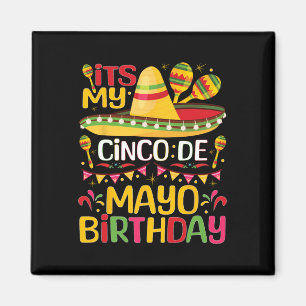 Its My Cinco De Mayo Birthday May 5th Bbirthday Ce Magnet