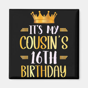 It's My Cousin's 16th Birthday Happy 16 Years Old  Magnet