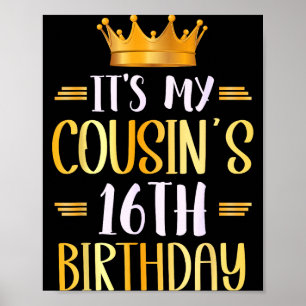 It's My Cousin's 16th Birthday Happy 16 Years Old Poster