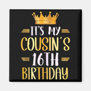 Its My Cousins 16th Birthday Happy 16 Years Old Ta Magnet