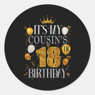 Its My Cousins 18th Birthday Happy Birthday 18 Yea Classic Round Sticker