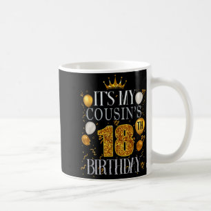 Its My Cousins 18th Birthday Happy Birthday 18 Yea Coffee Mug