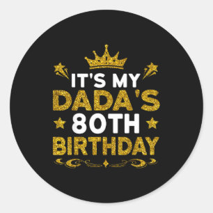 Its My Dadas 80th Birthday Happy Birthday 80 Years Classic Round Sticker
