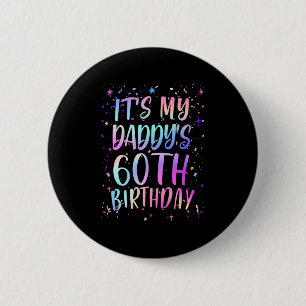 Its My Daddys 60th Birthday Colourful Happy 60 Yea 6 Cm Round Badge