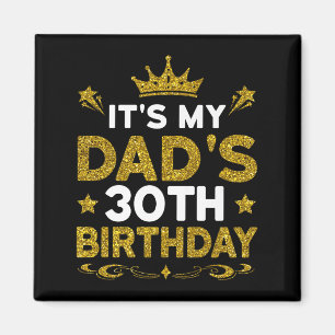 Its My Dads 30th Birthday Happy Birthday 30 Years  Magnet