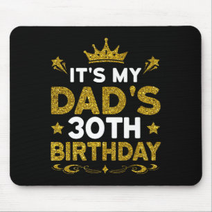 Its My Dads 30th Birthday Happy Birthday 30 Years  Mouse Mat