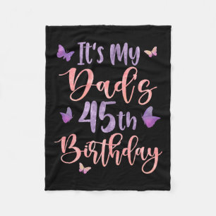Its My Dads 45th Birthday Butterfly Happy 45 Years Fleece Blanket