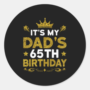 Its My Dads 65th Birthday Happy Birthday 65 Years Classic Round Sticker