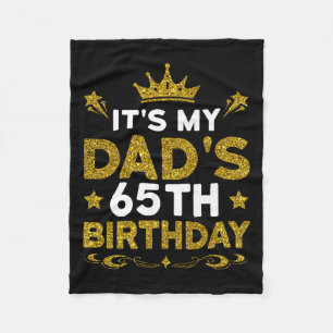 Its My Dads 65th Birthday Happy Birthday 65 Years Fleece Blanket