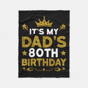Its My Dads 80th Birthday Happy Birthday 80 Years Fleece Blanket