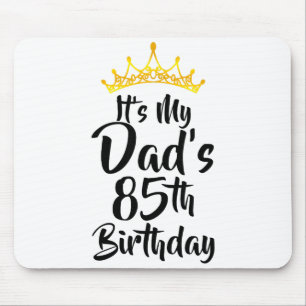 Its My Dads 85th Birthday Crown Happy 85 Years Old Mouse Mat