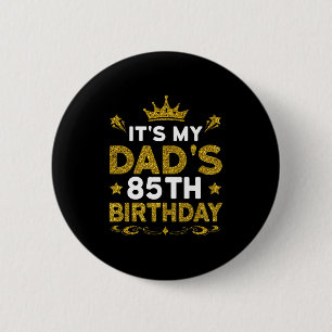 Its My Dads 85th Birthday Happy Birthday 85 Years 6 Cm Round Badge