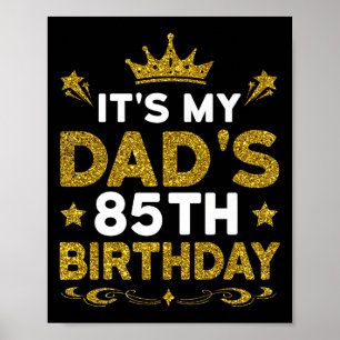 Its My Dads 85th Birthday Happy Birthday 85 Years  Poster