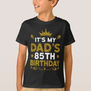 Its My Dads 85th Birthday Happy Birthday 85 Years T-Shirt