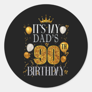 Its My Dads 90th Birthday Happy Birthday 90 Years  Classic Round Sticker
