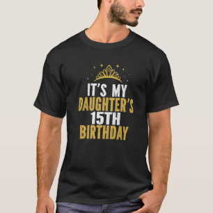It's My Daughter's 15Th Birthday Idea For 15 Years T-Shirt