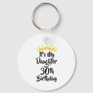Its My Daughters 30th Birthday Crown Happy 30 Year Key Ring