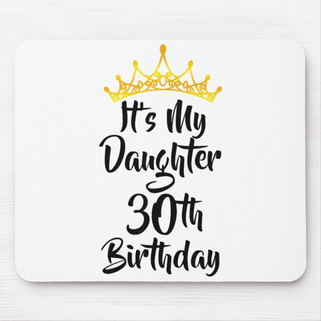 Its My Daughters 30th Birthday Crown Happy 30 Year Mouse Mat (Front)