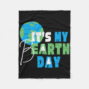 It's My Earth Day Birthday April 22nd Environmenta Fleece Blanket